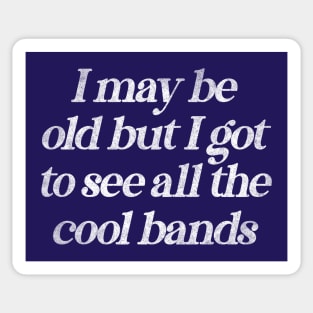 I May Be Old But I Got To See All The Cool Bands / Retro Music Lover Sticker